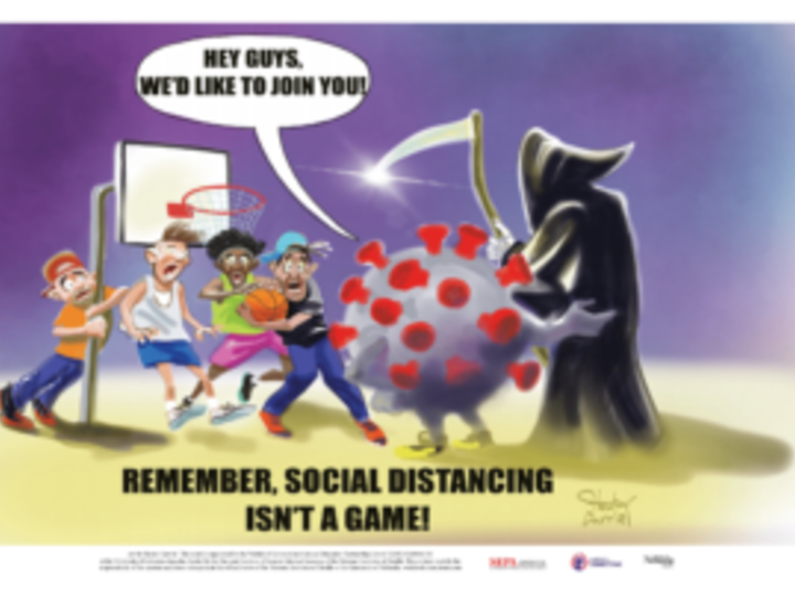 Illustration of Grim Reaper with an anthropomorphized SARS-CoV-2 virus approaching four startled basketball players holding a basketball near a hoop. Virus: “Hey guys, we’d like to join you!” Caption: “Remember, social distancing isn’t a game.”